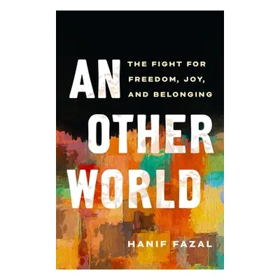 "An Other World: The Fight for Freedom, Joy, and Belonging" - "" ("Fazal Hanif")(Paperback)