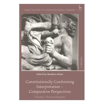 "Constitutionally Conforming Interpretation - Comparative Perspectives: Volume 1: National Repor