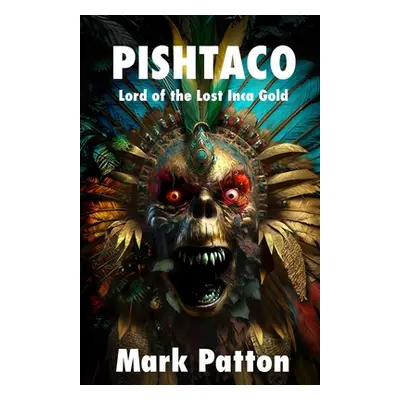 "Pishtaco: Lord of the Lost Inca Gold" - "" ("Patton Mark")(Paperback)