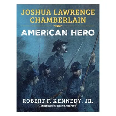 "Joshua Lawrence Chamberlain: American Hero" - "" ("Kennedy Robert F. Jr.")(Pevná vazba)