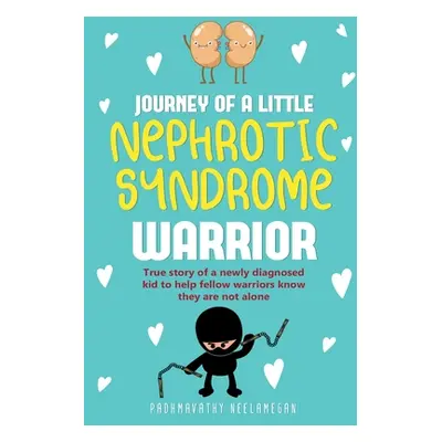 "JOURNEY OF A little NEPHROTIC SYNDROME WARRIOR: True story of a newly diagnosed kid to help fel