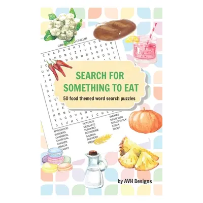 "Search for Something to Eat: 50 Food Themed Word Search Puzzles plus bonus coloring pages" - ""