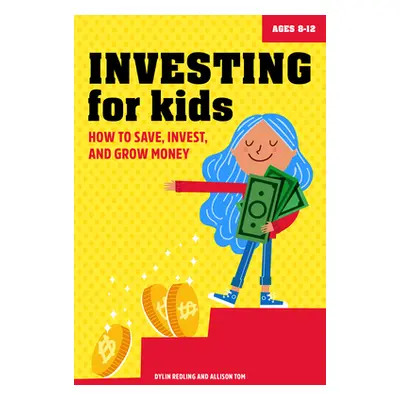 "Investing for Kids: How to Save, Invest and Grow Money" - "" ("Redling Dylin")(Paperback)