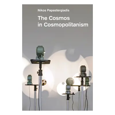 "The Cosmos in Cosmopolitanism" - "" ("Papastergiadis Nikos")(Paperback)