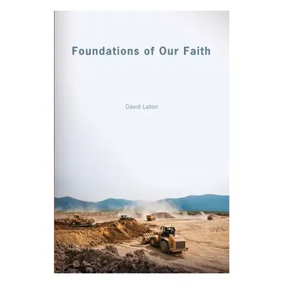 "Foundations of Our Faith" - "" ("Laton David")(Paperback)