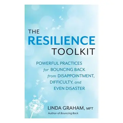 "Resilience: Powerful Practices for Bouncing Back from Disappointment, Difficulty, and Even Disa