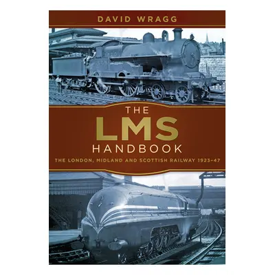 "The Lms Handbook: The London, Midland & Scottish Railway 1923-47" - "" ("Wragg David")(Paperbac