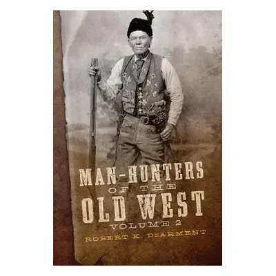 "Man-Hunters of the Old West, Volume 2" - "" ("Dearment Robert K.")(Pevná vazba)