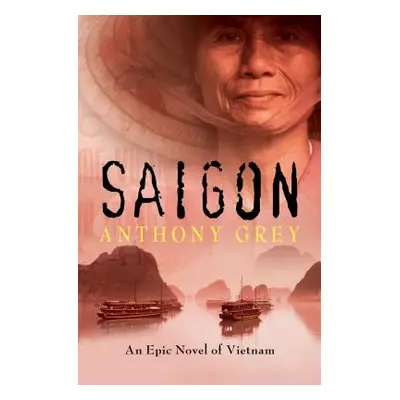 "Saigon: An Epic Novel of Vietnam" - "" ("Grey Anthony")(Paperback)