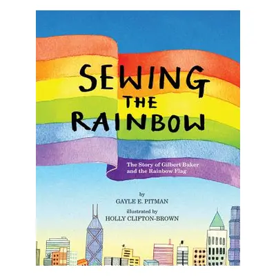 "Sewing the Rainbow: A Story about Gilbert Baker" - "" ("Pitman Gayle E.")(Pevná vazba)