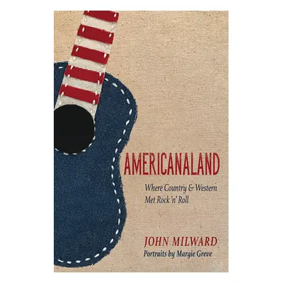 "Americanaland, 1: Where Country & Western Met Rock 'n' Roll" - "" ("Milward John")(Pevná vazba)