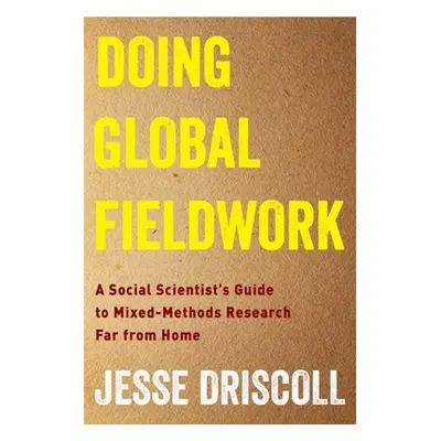 "Doing Global Fieldwork: A Social Scientist's Guide to Mixed-Methods Research Far from Home" - "