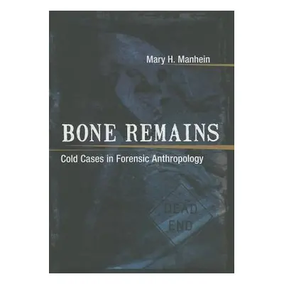 "Bone Remains: Cold Cases in Forensic Anthropology" - "" ("Manhein Mary H.")(Pevná vazba)