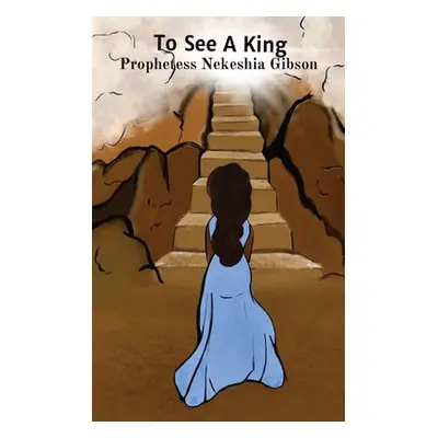 "To See A King" - "" ("Gibson Nekeshia")(Paperback)