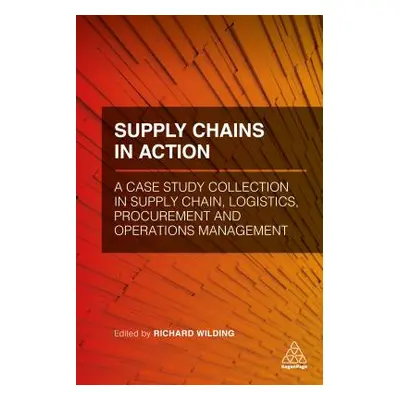 "Supply Chains in Action: A Case Study Collection in Supply Chain, Logistics, Procurement and Op