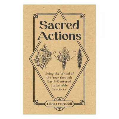 "Sacred Actions: Living the Wheel of the Year Through Earth-Centered Sustainable Practices" - ""