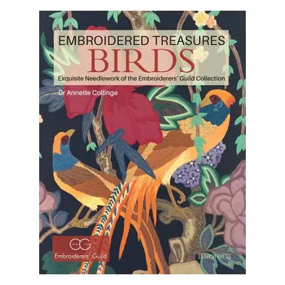 "Embroidered Treasures: Birds: Exquisite Needlework of the Embroiderers' Guild Collection" - "" 