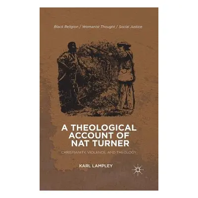 "A Theological Account of Nat Turner: Christianity, Violence, and Theology" - "" ("Lampley K.")(