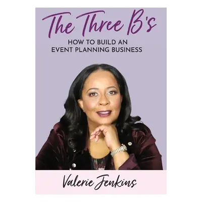 "The Three B's: How to Build An Event Planning Business" - "" ("Jenkins Valerie")(Paperback)