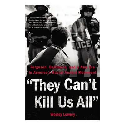 "They Can't Kill Us All: Ferguson, Baltimore, and a New Era in America's Racial Justice Movement