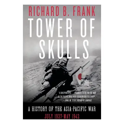 "Tower of Skulls: A History of the Asia-Pacific War: July 1937-May 1942" - "" ("Frank Richard B.