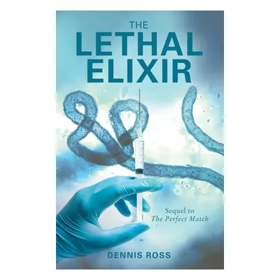 "The Lethal Elixir" - "" ("Ross Dennis")(Paperback)