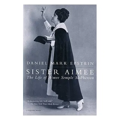 "Sister Aimee: The Life of Aimee Semple McPherson" - "" ("Epstein Daniel Mark")(Paperback)