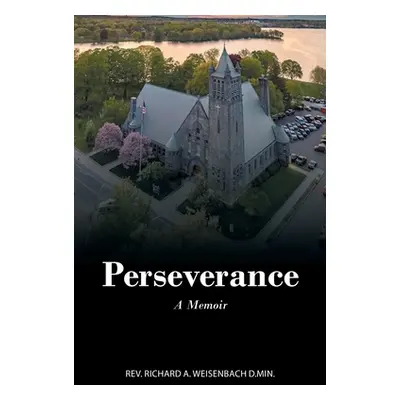 "Perseverance: A Memoir" - "" ("Weisenbach D. Min Richard A.")(Paperback)