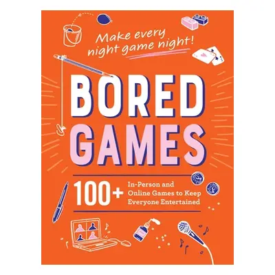 "Bored Games: 100+ In-Person and Online Games to Keep Everyone Entertained" - "" ("Adams Media")