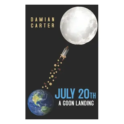 "July 20th - A Goon Landing" - "" ("Carter Damian")(Paperback)