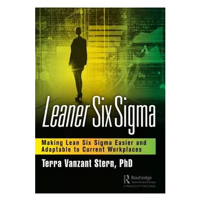 "Leaner Six SIGMA: Making Lean Six SIGMA Easier and Adaptable to Current Workplaces" - "" ("Vanz