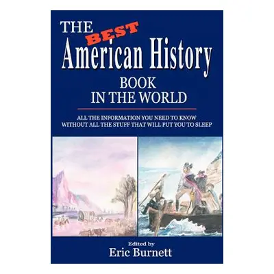 "The Best American History Book in the World: All The Information You Need To Know Without All T