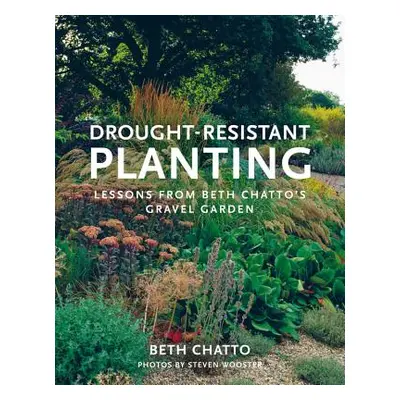 "Drought-Resistant Planting: Lessons from Beth Chatto's Gravel Garden" - "" ("Chatto Beth")(Pape