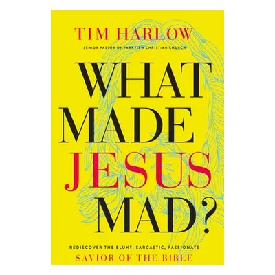 "What Made Jesus Mad?*: Rediscover the Blunt, Sarcastic, Passionate Savior of the Bible" - "" ("