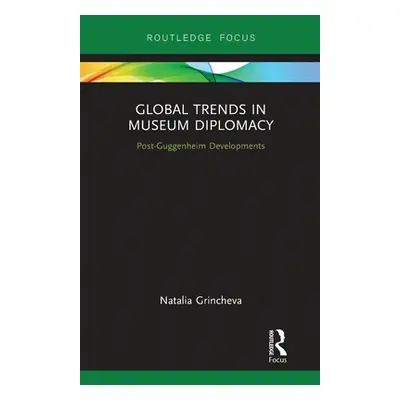 "Global Trends in Museum Diplomacy: Post-Guggenheim Developments" - "" ("Grincheva Natalia")(Pap