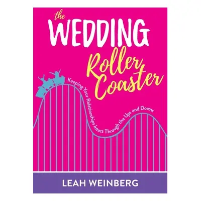 "The Wedding Roller Coaster: Keeping Your Relationships Intact Through the Ups and Downs" - "" (