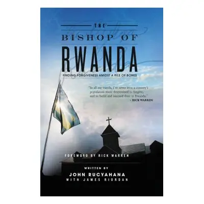 "The Bishop of Rwanda: Finding Forgiveness Amidst a Pile of Bones" - "" ("Rucyahana John")(Paper