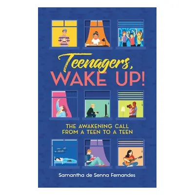 "Teenagers, Wake Up!: The Awakening Call from a Teen to a Teen" - "" ("de Senna Fernandes Samant