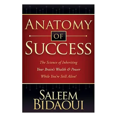 "Anatomy of Success: The Science of Inheriting Your Brain's Wealth & Power While You're Still Al