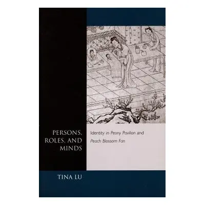 "Persons, Roles, and Minds: Identity in Peony Pavilion and Peach Blossom Fan" - "" ("Lu Tina")(P