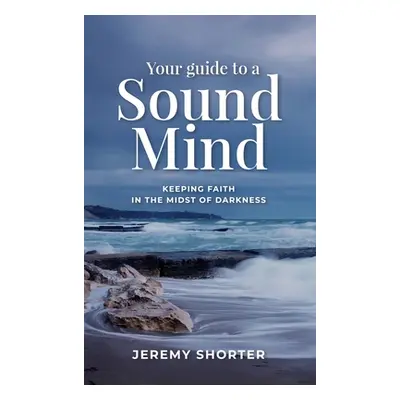 "Your Guide To A Sound Mind: Keeping Faith In The Midst Of Darkness" - "" ("Shorter Jeremy")(Pev