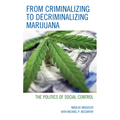 "From Criminalizing to Decriminalizing Marijuana: The Politics of Social Control" - "" ("Anguelo