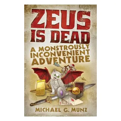 "Zeus Is Dead: A Monstrously Inconvenient Adventure" - "" ("Munz Michael G.")(Paperback)