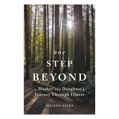 "One Step Beyond: A Mother and Daughter's Journey Through Illness" - "" ("Kelba Allison")(Paperb