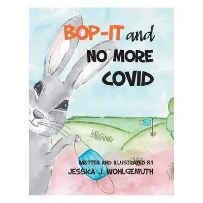 "Bop-It and No More Covid" - "" ("Wohlgemuth Jessica J.")(Paperback)