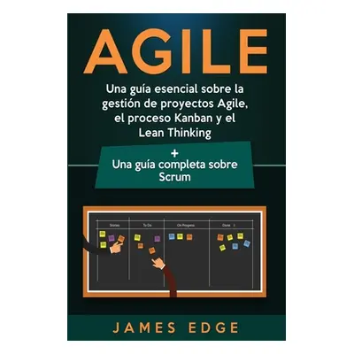 "Agile: Una gua esencial sobre la gestin de proyectos Agile, el proceso Kanban y el Lean Thinkin