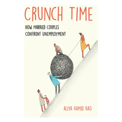 "Crunch Time: How Married Couples Confront Unemployment" - "" ("Rao Aliya Hamid")(Pevná vazba)