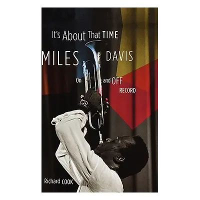 "It's about That Time: Miles Davis on and Off Record" - "" ("Cook Richard")(Pevná vazba)