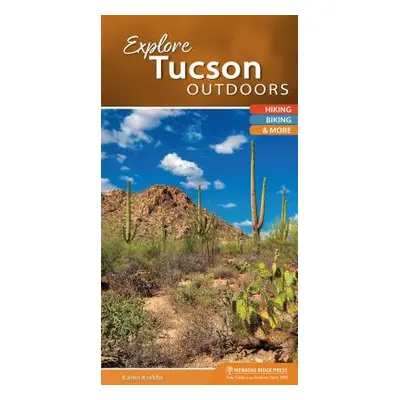 "Explore Tucson Outdoors: Hiking, Biking, & More" - "" ("Krebbs Karen")(Spiral)