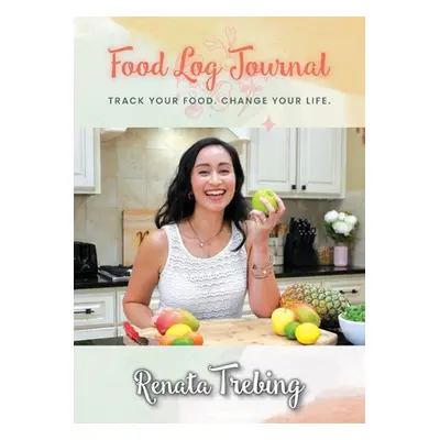 "Food Log Journal: Track Your Food. Change Your Life." - "" ("Trebing Renata")(Paperback)